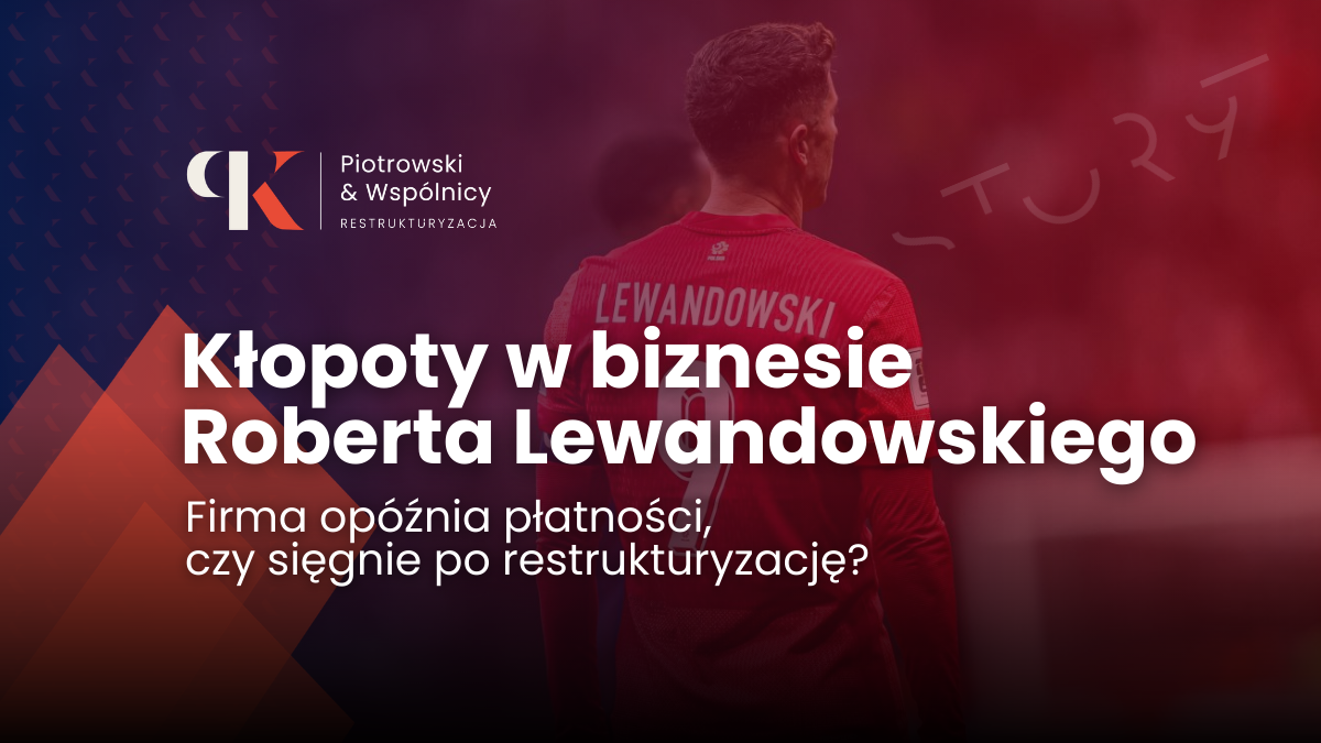 Kłopoty w biznesie Roberta Lewandowskiego: Firma opóźnia płatności, grozi restrukturyzacja